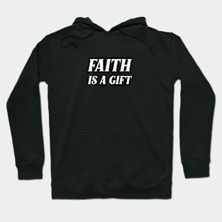 Faith is a Gift of God - Ephesians 2:8 Hoodie